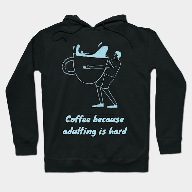 Coffee Because Adulting is Hard Hoodie by Goodprints